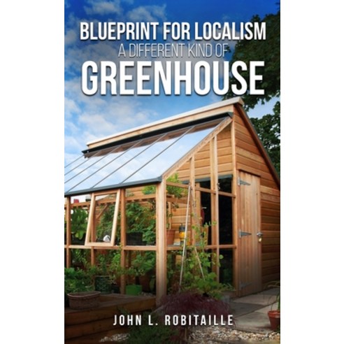 (영문도서) Blueprint for Localism - Different Kind of Greenhouse Hardcover, Amazon Kindle Direct Publisher, English, 9781963250503