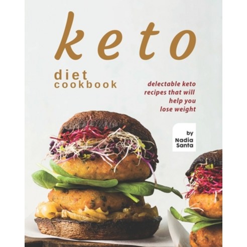 Keto Diet Cookbook: Delectable Keto Recipes That Will Help You Lose Weight Paperback, Independently Published, English, 9798739417923