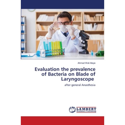 (영문도서) Evaluation the prevalence of Bacteria on Blade of Laryngoscope Paperback, LAP Lambert Academic Publis..., English, 9786206146186