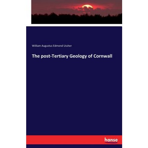 The post-Tertiary Geology of Cornwall Paperback, Hansebooks, English, 9783337091798