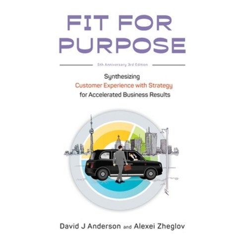 (영문도서) Fit for Purpose 5th Anniversary Edition: Synthesizing Customer Experience with Strategy for A... Paperback, Blue Hole Press, English, 9781960442000