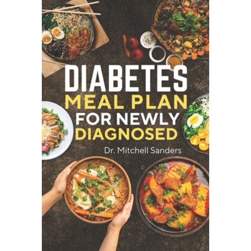 (영문도서) Diabetes Meal Plan For Newly Diagnosed: Nutrient-rich Recipes To Help Manage Your Condition Paperback, Independently Published, English, 9798375302393