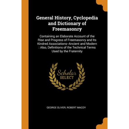 (영문도서) General History Cyclopedia and Dictionary of Freemasonry: Containing an Elaborate Account of... Paperback, Franklin Classics, English, 9780341950196
