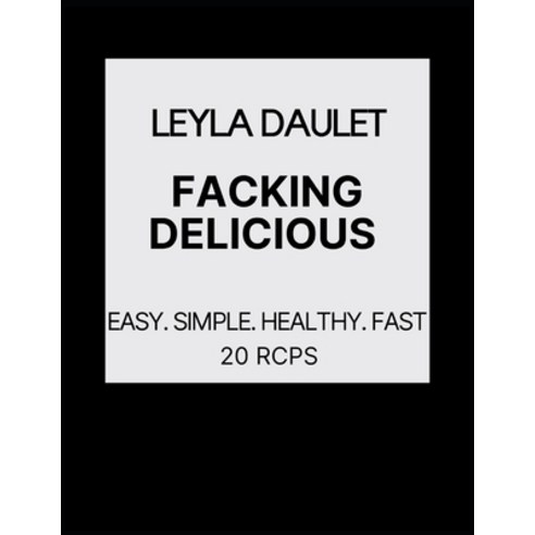 (영문도서) Facking Delicious: Easy. Simple. Healthy. Fast Paperback, Independently Published, English, 9798514560127