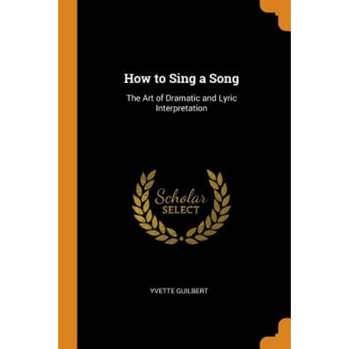 (영문도서) How to Sing a Song: The Art of Dramatic and Lyric Interpretation Paperback, Franklin Classics, English, 9780341914518