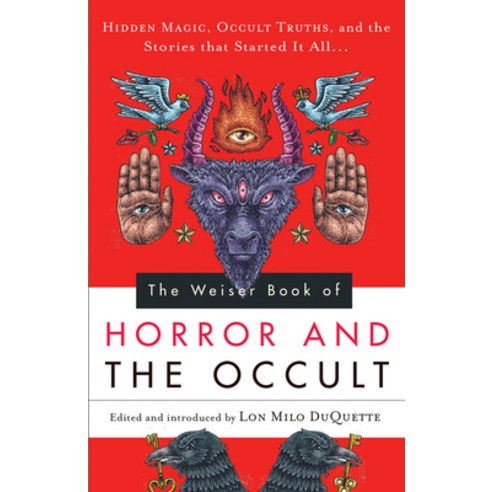 The Weiser Book of Horror and the Occult: Hidden Magic Occult Truths and the Stories That Started It All