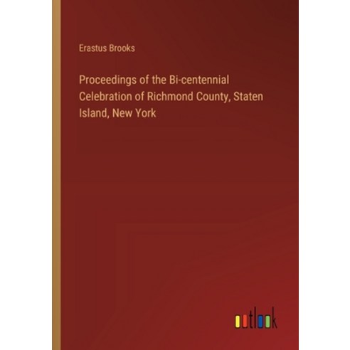(영문도서) Proceedings of the Bi-centennial Celebration of Richmond County Staten Island New York Paperback, Outlook Verlag, English, 9783385331761