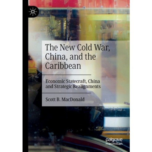 (영문도서) The New Cold War China and the Caribbean: Economic Statecraft China and Strategic Realignm... Paperback, Palgrave MacMillan, English, 9783031061516