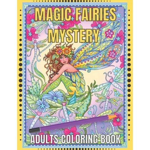 Magic Fairies Mystery Adults Coloring Book: Magic Fairies Coloring Book For Adults with 35+ unique A... Paperback, Independently Published, English, 9798717874656