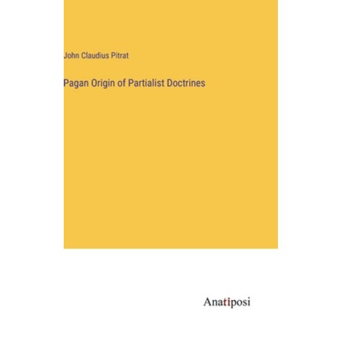 (영문도서) Pagan Origin of Partialist Doctrines Hardcover, Anatiposi Verlag, English, 9783382131951