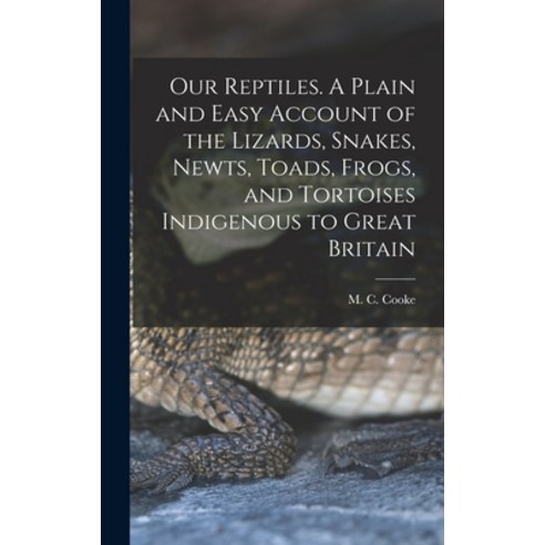 (영문도서) Our Reptiles. A Plain and Easy Account of the Lizards Snakes Newts Toads Frogs and Torto... Hardcover, Legare Street Press, English, 9781018170190