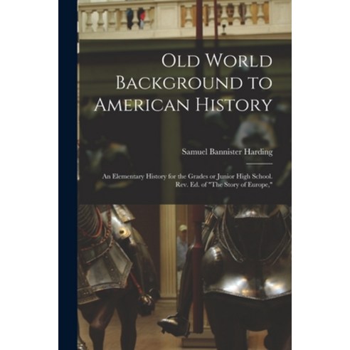 (영문도서) Old World Background to American History; an Elementary History for the Grades or Junior High... Paperback, Legare Street Press, English, 9781018515083