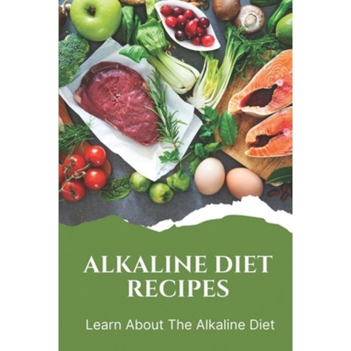 (영문도서) Alkaline Diet Recipes: Learn About The Alkaline Diet: Alkaline Cookbook Paperback, Independently Published, English, 9798475110898