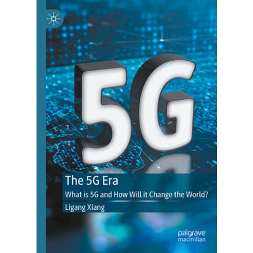 (영문도서) The 5g Era: What Is 5g and How Will It Change the World? Hardcover, Palgrave MacMillan, English, 9789819945337
