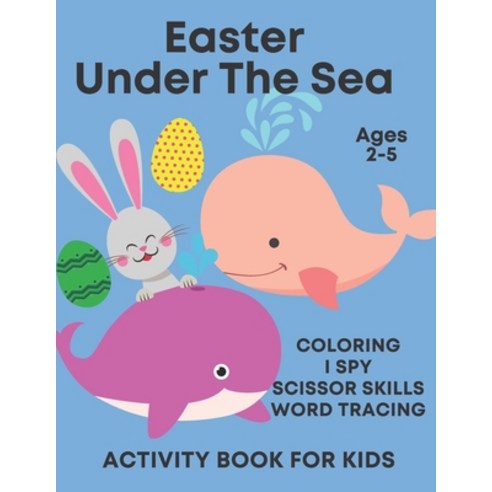 Under The Sea Easter Activity Book For Kids Ages 2-5: Fun Sea Animal Easter Activities I Spy Scisso... Paperback, Independently Published, English, 9798719831176