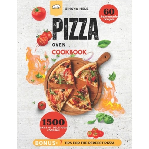 (영문도서) Pizza Oven Cookbook 2024: Your Step-by-Step Guide to 60 Homemade Recipes - The Culinary Bible... Paperback, Independently Published, English, 9798879269840