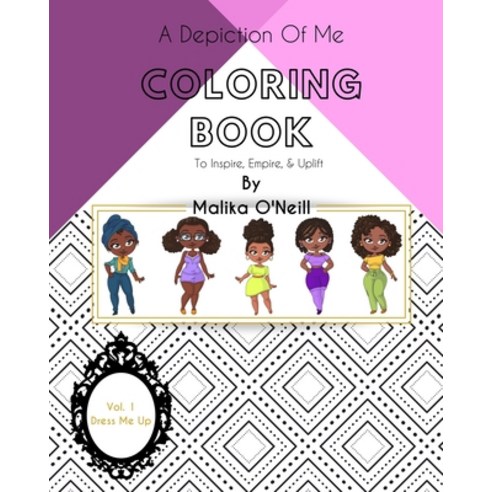 A Depiction Of Me Coloring Book (Dress Me Up): To Inspire Empower & Uplift Paperback, Independently Published