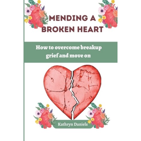 (영문도서) Mending a Broken Heart: How to overcome breakup grief and move on Paperback, Independently Published, English, 9798391212928