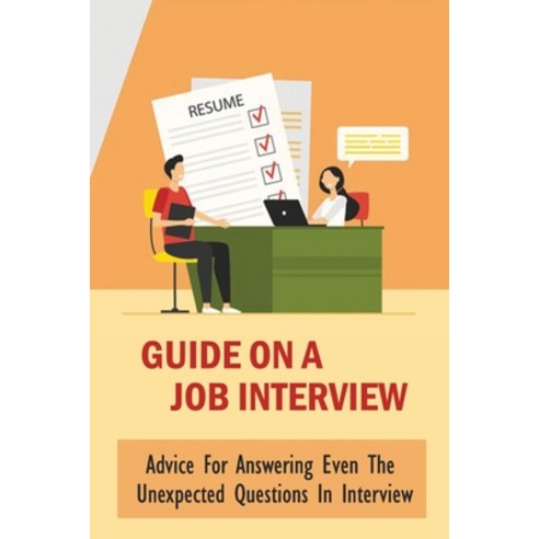 (영문도서) Guide On A Job Interview: Advice For Answering Even The Unexpected Questions In Interview: Ti... Paperback, Independently Published, English, 9798534883190