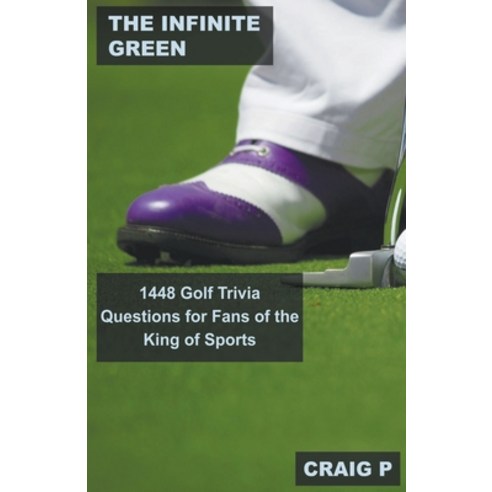 (영문도서) The Infinite Green: 1448 Golf Trivia Questions for Fans of the King of Sports Paperback, Mabel Tilson, English, 9798215840627