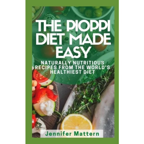(영문도서) The Pioppi Diet Made Easy: Naturally Nutritious Recipes From The World''s Healthiest Diet Paperback, Independently Published, English, 9798533713474