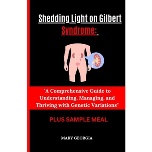 (영문도서) "Shedding Light on Gilbert Syndrome: : A Comprehensive Guide to Understanding Managing and ... Paperback, Independently Published, English, 9798883466679
