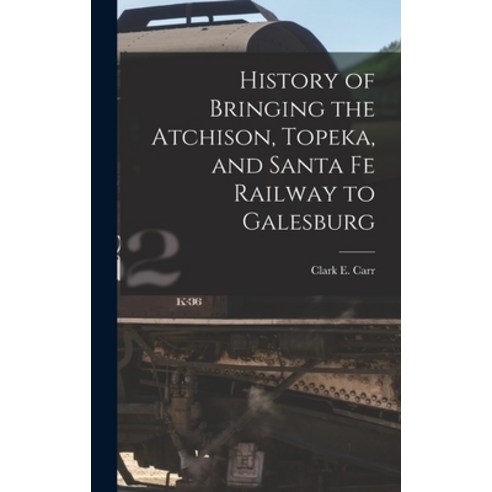 (영문도서) History of Bringing the Atchison Topeka and Santa Fe Railway to Galesburg Hardcover, Legare Street Press, English, 9781016669573