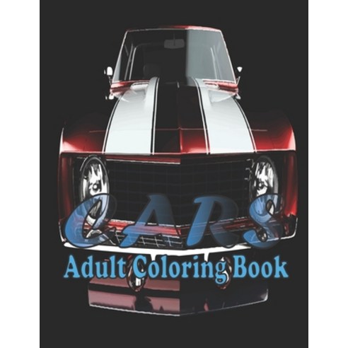 Cars Adult Coloring Book: (An Adult Cars Coloring Book With Beautifull Cars Design For Stress Relivi... Paperback, Independently Published, English, 9798585812118