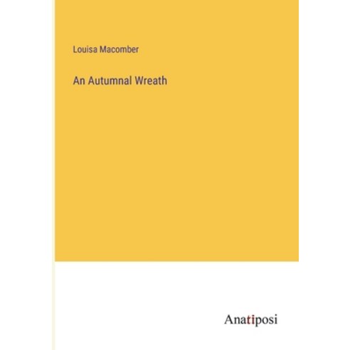 (영문도서) An Autumnal Wreath Paperback, Anatiposi Verlag, English, 9783382101688