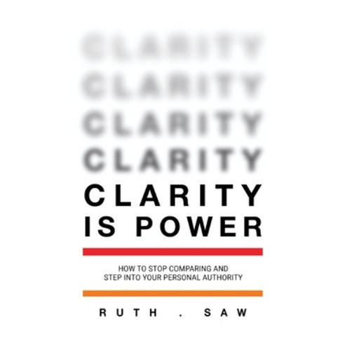 Clarity is Power: How to stop comparing and step into your personal authority Hardcover, Clarity Expert