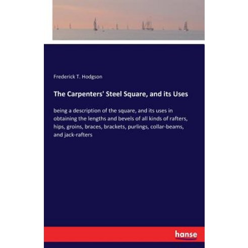 The Carpenters'' Steel Square and its Uses: being a description of the square and its uses in obtai... Paperback, Hansebooks, English, 9783337368647