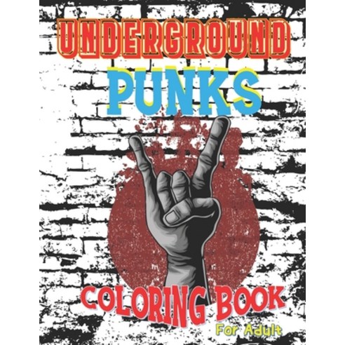 Underground Punks coloring book for adult: Unity as One Stand Together Unity Evolution''s Gotta Come Paperback, Independently Published, English, 9798565308136