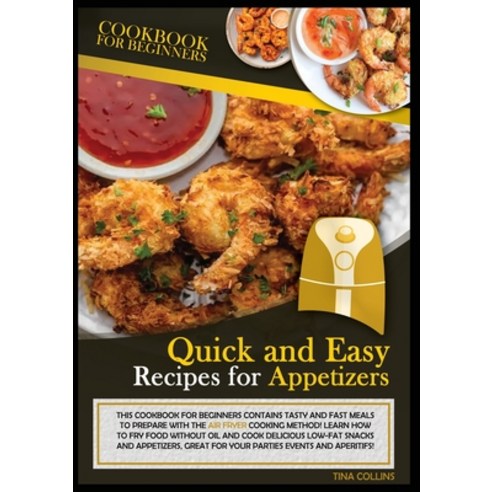 (영문도서) QUICK AND EASY RECIPES FOR APPETIZERS (second edition): This Cookbook for Beginners Contains ... Paperback, Tina Collins, English, 9781802942682