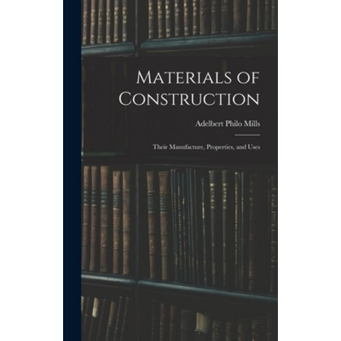 (영문도서) Materials of Construction: Their Manufacture Properties and Uses Hardcover, Legare Street Press, English, 9781018025551