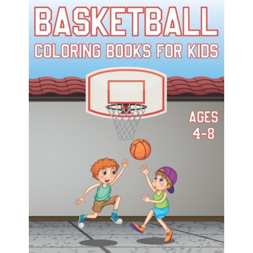 Basketball Coloring Book For Kids Ages 4-8: Fun Basketball Sports Activity Book For Boys And Girls W... Paperback, Independently Published, English, 9798711025191