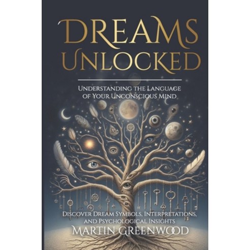 (영문도서) Dreams Unlocked: Understanding the Language of Your Unconscious Mind: Discover... Paperback, Independently Published, English, 9798326264244