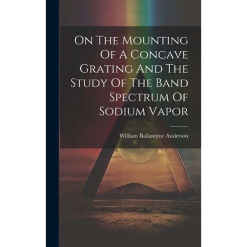 (영문도서) On The Mounting Of A Concave Grating And The Study Of The Band Spectrum Of Sodium Vapor Hardcover, Legare Street Press, English, 9781020539251
