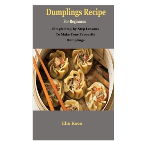 (영문도서) Dumplings: Dumplings: Simple Guide To Dumplings Recipe Paperback, Independently Published, English, 9798353338857