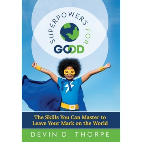 (영문도서) Superpowers for Good: The Skills You Can Master to Leave Your Mark on the World Hardcover, Devin D. Thorpe, English, 9780578976303