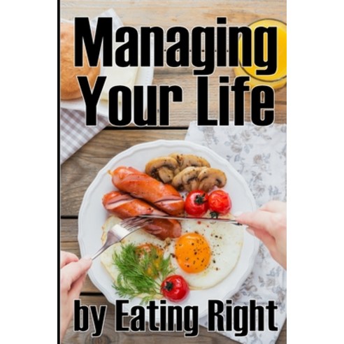 (영문도서) Managing Your Life by Eating Right: How to Control Your Appetite and Live a Life of Abundance... Paperback, Astrid Melberg, English, 9783986084011