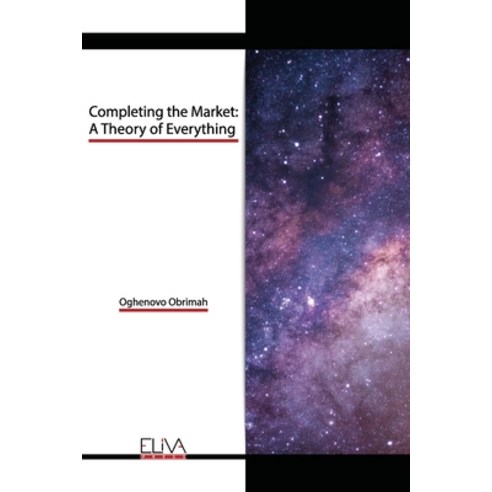 Completing the Market: A Theory of Everything Paperback, Eliva Press