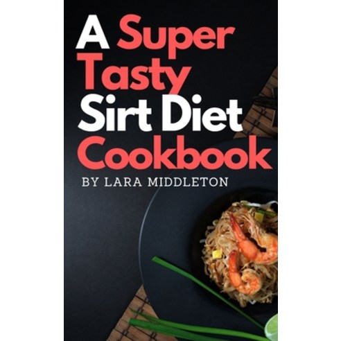 (영문도서) A Super Tasty Sirt Diet Cookbook - 2 Books in 1: Lose Weight like a Celebrity and Activate Yo... Hardcover, Tasty Cookbooks, English, 9781803121703