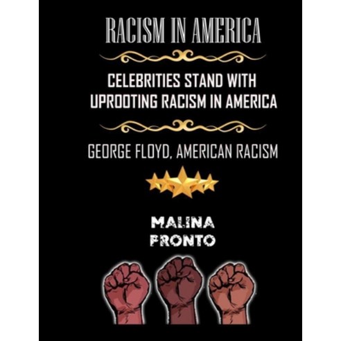 Racism In America: Celebrities Stand With Uprooting Racism In America: George Floyd American Racism Paperback, Independently Published