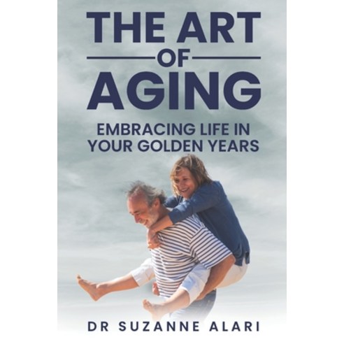 (영문도서) The art of aging: Embracing life in your golden years Paperback, Independently Published, English, 9798396555242