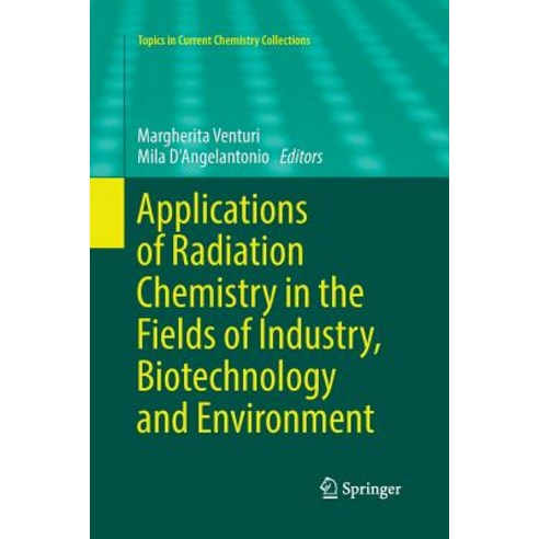 (영문도서) Applications of Radiation Chemistry in the Fields of Industry Biotechnology and Environment Paperback, Springer, English, 9783319853314