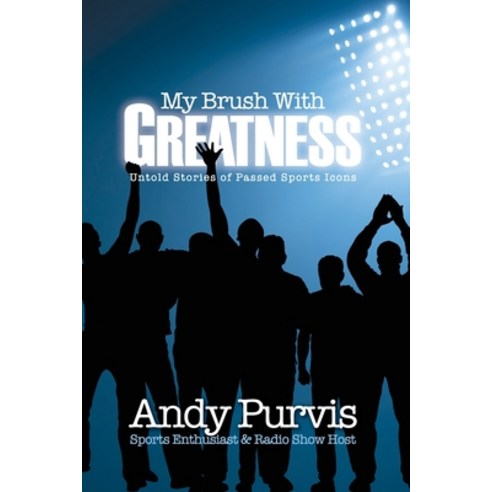 (영문도서) My Brush With Greatness: Untold Stories of Passed Sports Icons Paperback, Xulon Press, English, 9781662889295