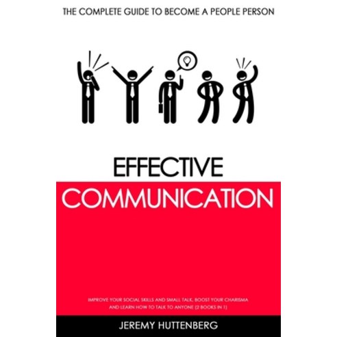 Effective Communication: The complete Guide to Become a People Person: Improve your Social Skills an... Paperback, Independently Published, English, 9798560583217