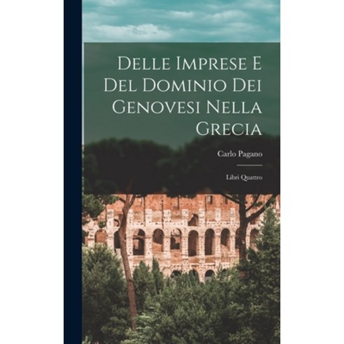 (영문도서) Delle Imprese e del Dominio dei Genovesi Nella Grecia: Libri Quattro Hardcover, Legare Street Press, English, 9781018937212