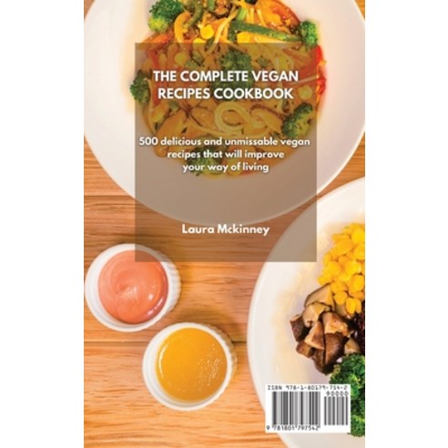 The Complete Vegan Recipes Cookbook: 500 delicious and unmissable vegan recipes that will improve yo... Hardcover, Laura McKinney, English, 9781801797542