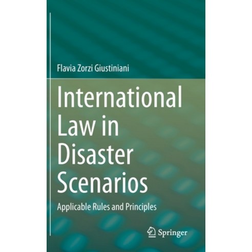 International Law in Disaster Scenarios: Applicable Rules and Principles Hardcover, Springer